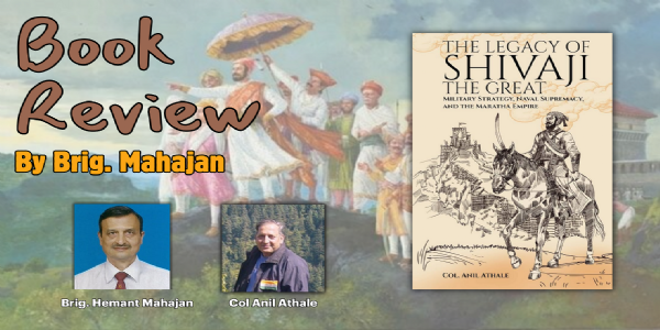 Book Review: The Legacy of Shivaji The Great: Military Strategy, Naval Supremacy and the Maratha Empire by Col Anil Athale -PART 1